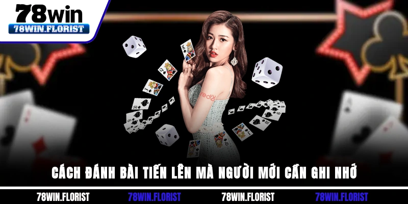 Cách đánh bài tiến lên mà người mới cần ghi nhớ