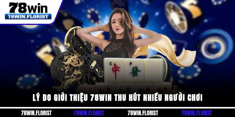 Lý do giới thiệu 78win thu hút nhiều người chơi