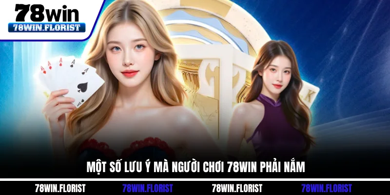 Một số lưu ý mà người chơi 78win phải nắm