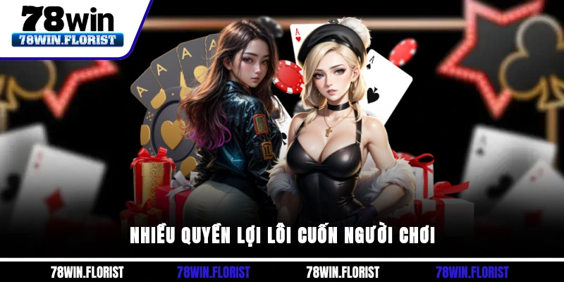 Nhiều quyền lợi lôi cuốn người chơi